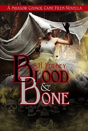 Blood & Bone: A Shadow Council Archives Novella by S.H. Roddey