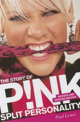 The Story of P!nk: Split Personality by Paul Lester