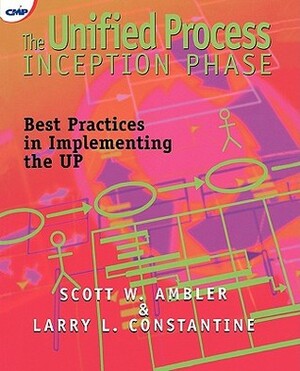 The Unified Process Inception Phase: Best Practices in Implementing the Up by Larry Constantine, Scott W. Ambler