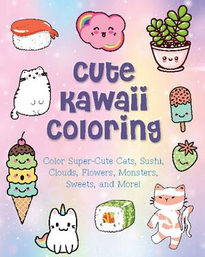 Cute Kawaii Coloring: Color Super-Cute Cats, Sushi, Clouds, Flowers, Monsters, Sweets, and More! by Taylor Vance