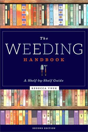 The Weeding Handbook: A Shelf-by-Shelf Guide by Rebecca Vnuk