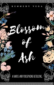 Blossom of Ash by Kennedy Vega