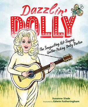 Dazzlin' Dolly: The Songwriting, Hit-Singing, Guitar-Picking Dolly Parton by Suzanne Slade