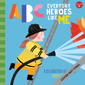 ABC Everyday Heroes Like Me: Heroes Like You and Me, from A to Z! by Sugar Snap Studio