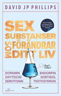 Sex substanser som förändrar ditt liv by David JP Phillips