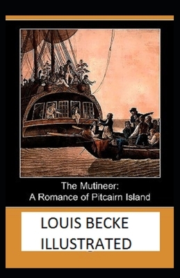 The Mutineer: A Romance of Pitcairn Island Illustrated by Louis Becke