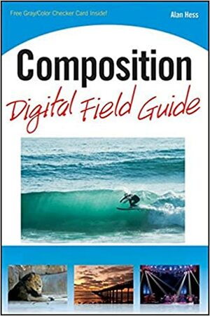 Composition Digital Field Guide by Alan Hess