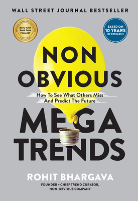 Non Obvious Megatrends: How to See What Others Miss and Predict the Future (Non-Obvious Trends Series) by Rohit Bhargava