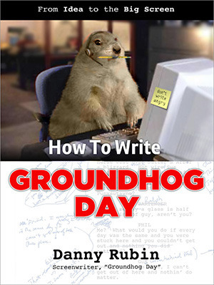 How to Write Groundhog Day by Danny Rubin