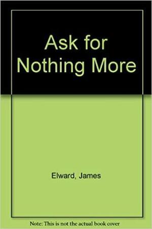 Ask for Nothing More by James Elward