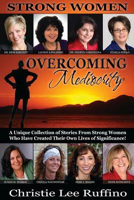 Overcoming Mediocrity: Strong Women by Laurie a. Polinski, Ingryd Lorenzana, Kris Sargent