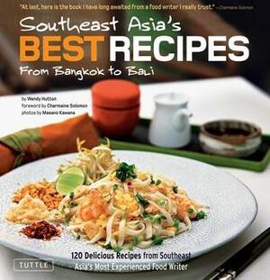 Southeast Asia's Best Recipes: From Bangkok to Bali by Nina Solomon, Charmaine Solomon, Masano Kawana, Wendy Hutton