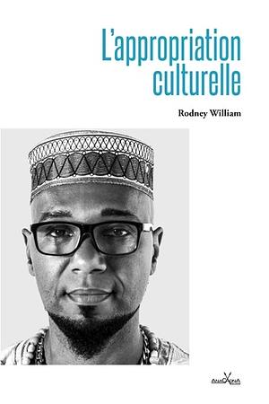 L’appropriation culturelle by William Rodney