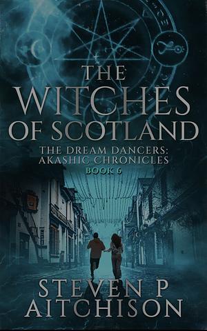 The Witches of Scotland Book 6 by Steven P. Aitchison, Steven P. Aitchison