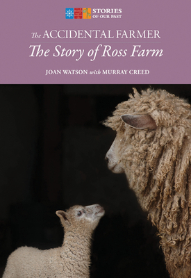 The Accidental Farmer: The Story of Ross Farm by Murray Creed, Joan Watson