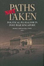 Paths Not Taken: Political Pluralism in Post-War Singapore by Chua Ai Lin, Yao Souchou, Michael D. Barr, Lily Zubaidah Rahim, E. Kay Gillis, C.C. Chin, Michael Fernandez, Sunil Amrith, Lenore Lyons, Cherian George, Huang Jianli, Timothy P. Barnard, Sikko Visscher, Carl A. Trocki, Loh Kah Seng, Jan van der Putten