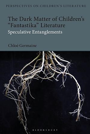 The Dark Matter of Children's 'Fantastika' Literature by Chloe Germaine