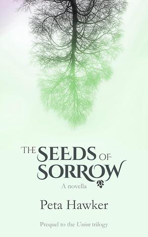 The Seeds of Sorrow by Peta Hawker