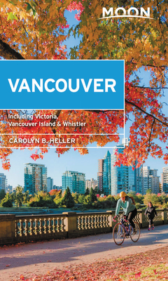 Moon Vancouver: Including Victoria, Vancouver Island & Whistler by Carolyn B. Heller