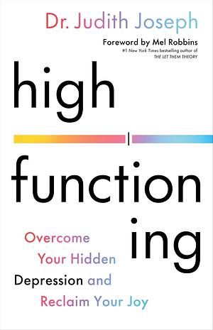 High Functioning: Overcome Your Hidden Depression and Reclaim Your Joy by Judith Joseph