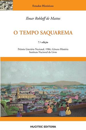 O Tempo Saquarema: A formação do estado imperial by Ilmar Rohloff De Mattos