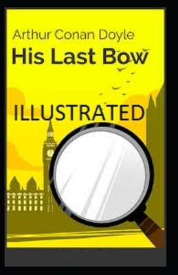 His Last Bow Illustrated by Arthur Conan Doyle