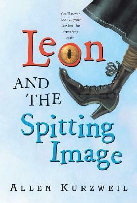 Leon and the Spitting Image by Allen Kurzweil, Bret Bertholf