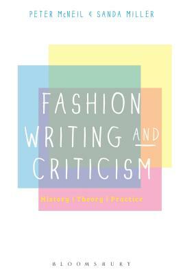 Fashion Writing and Criticism: History, Theory, Practice by Peter McNeil, Sanda Miller