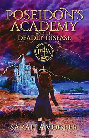 Poseidon's Academy and the Deadly Disease: A Greek Mythology Fantasy Adventure Series (Book 2) by Sarah A. Vogler