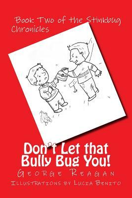 Don't Let that Bully Bug You!: Book Two of The Stinkbug Chronicles by George Reagan