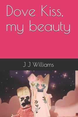 Dove Kiss, my beauty by J. J. Williams