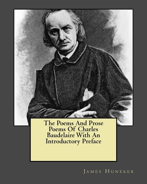 The Poems And Prose Poems Of Charles Baudelaire With An Introductory Preface by James Huneker