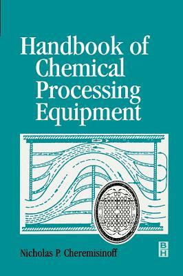 Handbook of Chemical Processing Equipment by Nicholas P. Cheremisinoff