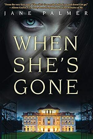 When She's Gone: A Thriller by Jane Palmer, Jane Palmer