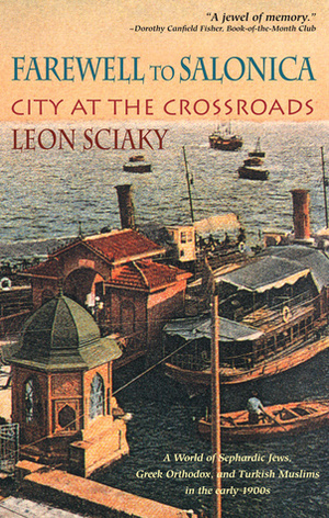 Farewell to Salonica: City at the Crossroads by Peter Sciaky, Leon Sciaky