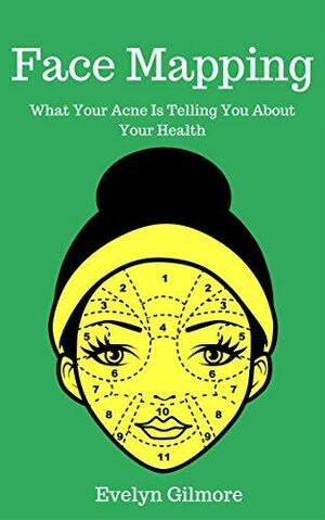 Face Mapping: What Your Acne Is Telling You About Your Health by Evelyn Gilmore