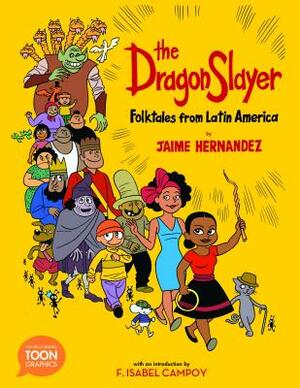 The Dragon Slayer: Folktales from Latin America: A Toon Graphic by Jaime Hernandez