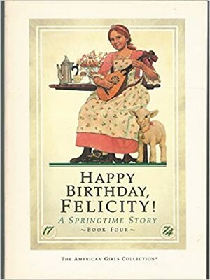 Happy Birthday, Felicity!: A Springtime Story by Valerie Tripp