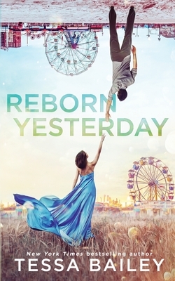 Reborn Yesterday by Tessa Bailey