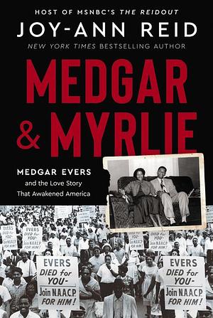 Medgar and Myrlie: Medgar Evers and the Love Story That Awakened America by Joy-Ann Reid