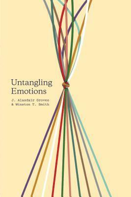 Untangling Emotions: God's Gift of Emotions by Winston T. Smith, J. Alasdair Groves