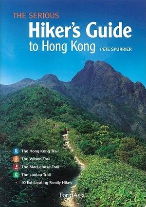 The Serious Hiker's Guide to Hong Kong by Pete Spurrier