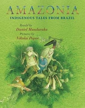 Amazonia by Daniel Munduruku, Daniel Munduruku, Nikolai Popov