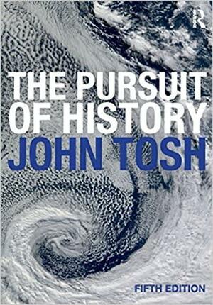 The Pursuit of History: Aims, Methods and New Directions in the Study of Modern History by John Tosh