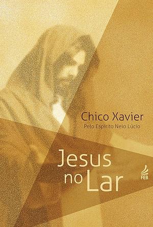 Jesus no Lar by Francisco Cândido Xavier