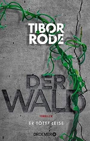 Der Wald: Er tötet leise by Tibor Rode, Tibor Rode