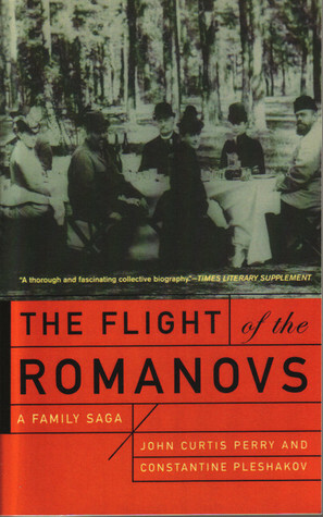 The Flight of the Romanovs: A Family Saga by Constantine Pleshakov, John Curtis Perry