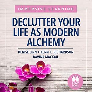 Declutter Your Life as Modern Alchemy by Denise Linn