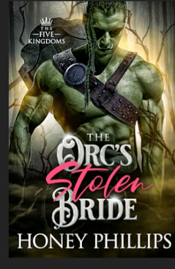 The Orc's Stolen Bride:  An Orc Fantasy Romance by Honey Phillips