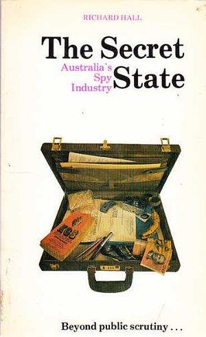 The Secret State: Australia's Spy Industry by Richard Hall